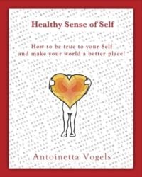 Healthy Sense of Self, How to be true to your Self and make your world a better place