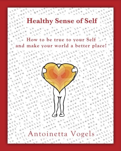 Healthy Sense of Self, How to be true to your Self and make your world a better place